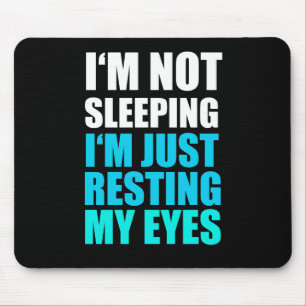 I'm Not Sleeping, I'm just Resting My Eyes Mouse Pad