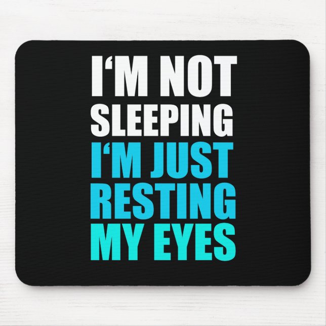 I'm Not Sleeping, I'm just Resting My Eyes Mouse Pad (Front)