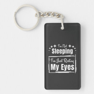 I'm Not Sleeping I'm Just Resting My Eyes Phrase Keychain