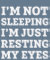 I'm not sleeping, I'm just resting my eyes
