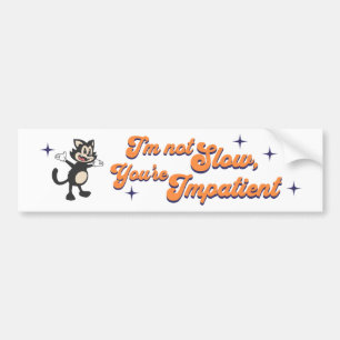 I'm Not Slow, You're Impatient Car Bumper Sticker