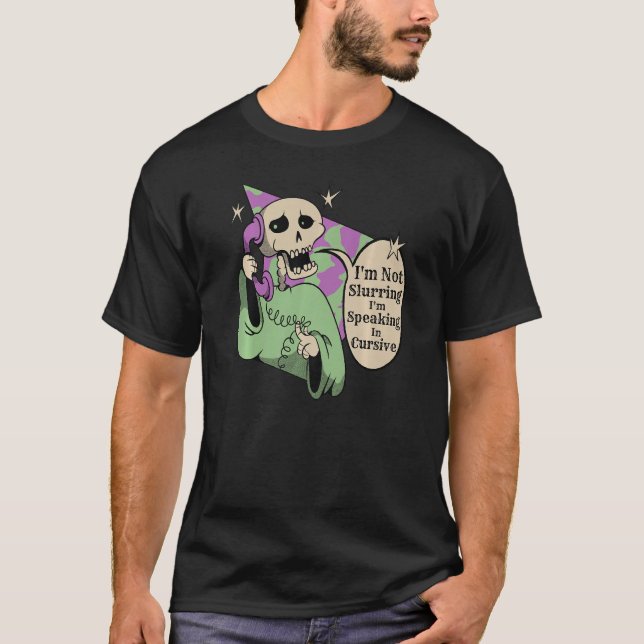 I'm not slurring i'm speaking in cursive  T-Shirt (Front)