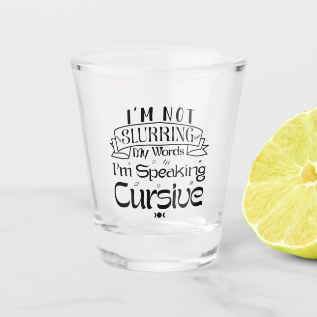 im not slurring my words im speaking in cursive shot glass (Front)