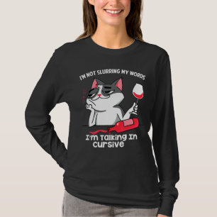 I'm Not Slurring My Words I'm Talking In Cursive T-Shirt