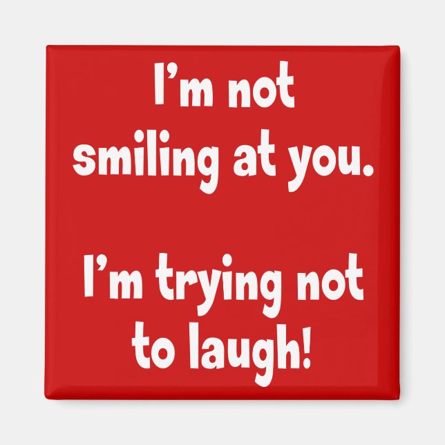 I'm not smiling at you. magnet (Front)