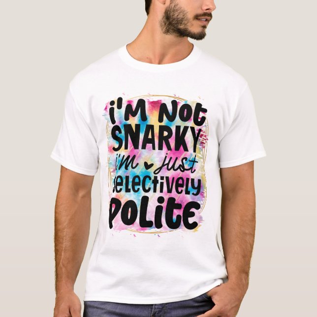 I'm not snarky T-Shirt (Front)