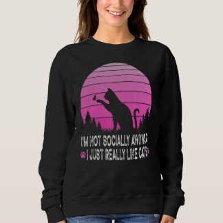 I'm Not Socially Awkward I Just Really Like Cats   Sweatshirt