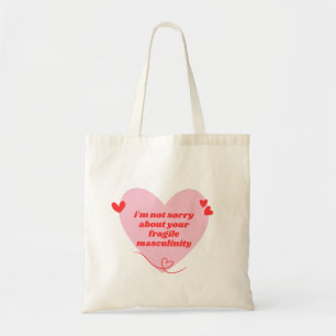 i'm not sorry about your fragile masculinity tote bag