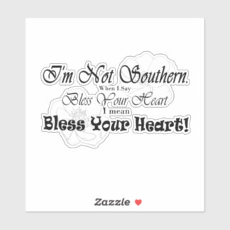 I'm Not Southern. When I Say Bless Your Heart...