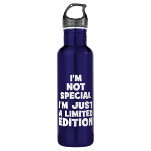 I'm Not Special, I'm Just A Limited Edition. Funny 710 Ml Water Bottle