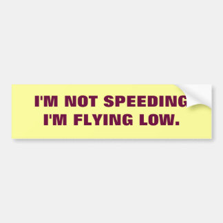 IM NOT SPEEDING... BUMPER STICKER