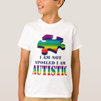 I'm not spoiled i'm autistic