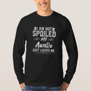 I'm Not Spoiled My Auntie Loves Me Kids Best Frie T-Shirt
