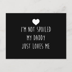 IM Not Spoiled My Daddy Just Loves Me Son Daughter Postcard