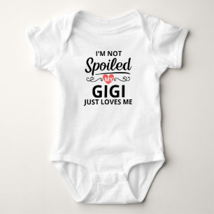 I'm Not Spoiled, My Gigi Just Loves Me Baby Bodysuit