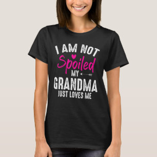 I'm Not Spoiled My Grandma Loves Me Family Best Fr T-Shirt