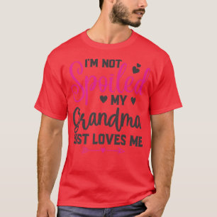 I'm Not Spoiled My Grandma Loves Me Funny Kids Bes T-Shirt