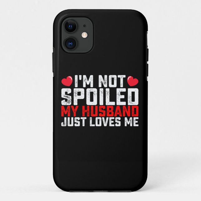 I'm Not Spoiled My Husband Just Loves Me Valentine Case-Mate iPhone Case (Back)