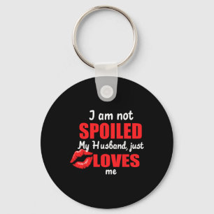I'm Not Spoiled My Husnd Just Loves Me Funny Wife Keychain
