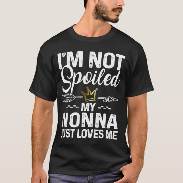 I'm Not Spoiled My Nonna Loves Me  Family Memes T-Shirt (Front)