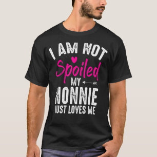 I'm Not Spoiled My Nonnie Loves Me Family Best Fri T-Shirt