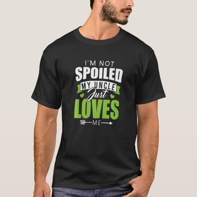 I'm Not Spoiled My Uncle Just Loves Me  Memaw Meme T-Shirt (Front)
