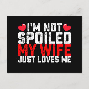 I'm Not Spoiled My Wife Just Loves Me Valentine Postcard