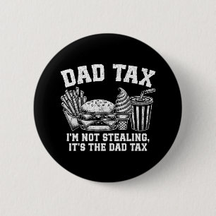 I'm Not Stealing It's The Dad Tax 2 Inch Round Button