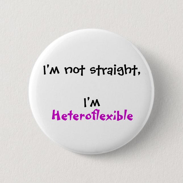 I'm not straight, I'm Heteroflexible 2 Inch Round Button (Front)