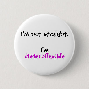 I'm not straight, I'm Heteroflexible 2 Inch Round Button