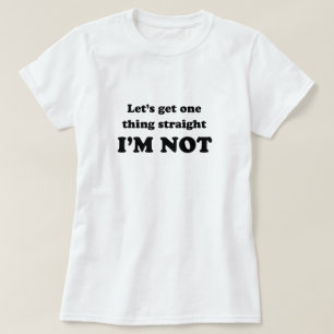 I'm not straight T-shirt