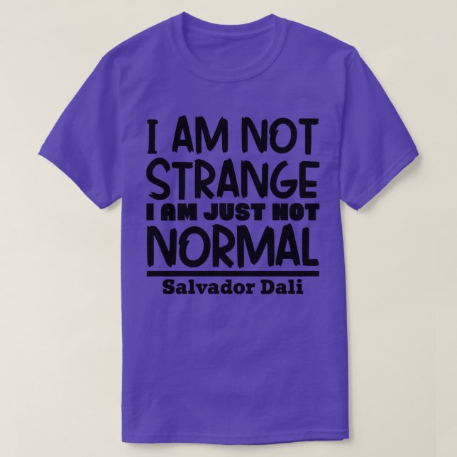 Im not strange Im just not normal 1 T-Shirt (Design Front)