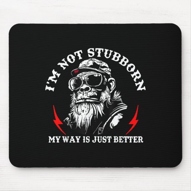 I'm Not Stubborn My Way Is Just Better Monkey Funn Mouse Pad (Front)
