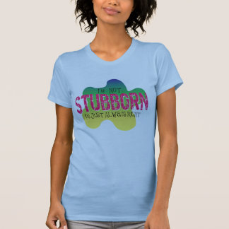 I'm Not Stubborn T-Shirt for Ladies
