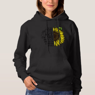 I'm Not Sugar And Spice And Everything Nice Sunflo Hoodie