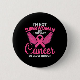 I'm Not Super Woman But I Survived Cancer So Close 2 Inch Round Button