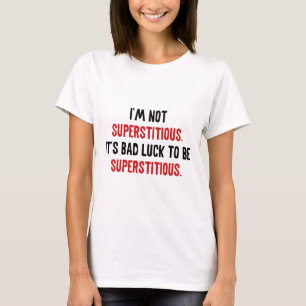 I'm Not Superstitious T-Shirt