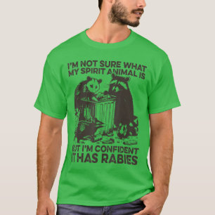 Im Not Sure what my Spirit Animal It Has Rabies Fu T-Shirt