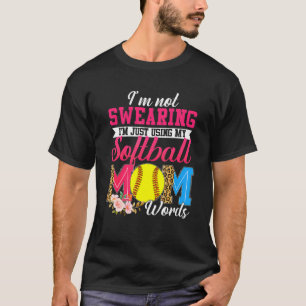 I'm Not Swearing I'm Just Using My Softball Mom Wo T-Shirt
