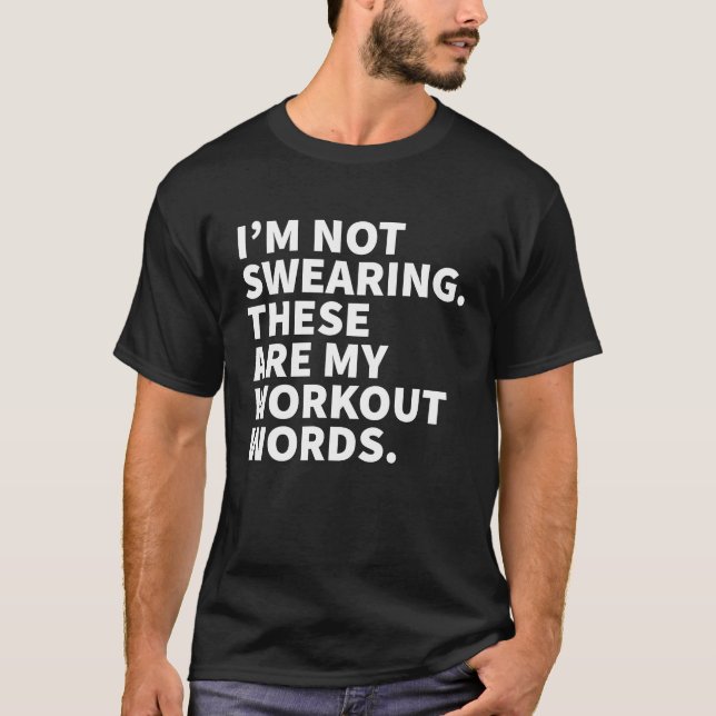 I'm Not Swearing These Are My Workout Words   Gym T-Shirt (Front)