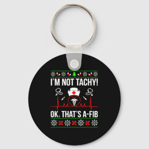 I'm Not Tachy Funny Nurse Ugly Christmas Sweater Keychain