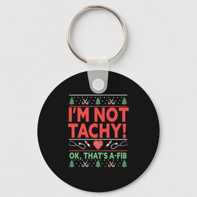 I'm Not Tachy! Ok, That's A-Fib Nurse Ugly Keychain (Front)