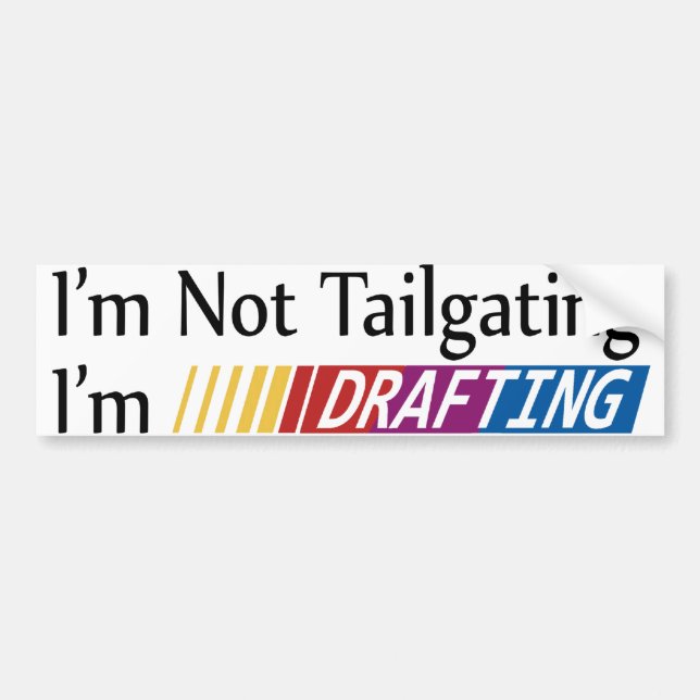 I'm Not Tailgating, Im Drafting Bumper Sticker (Front)