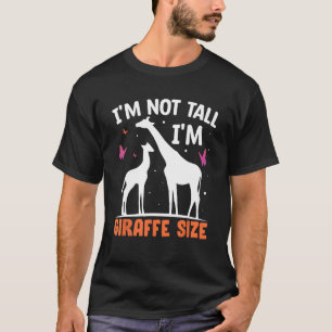 I'm Not Tall I'm Giraffe Size - Funny Giraffe Love T-Shirt