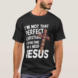 I'm Not That Perfect Christian I'm The One Who Kno T-Shirt