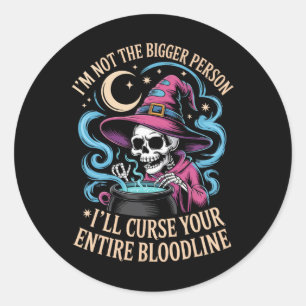 I'm Not The Bigger Person I'll Curse Your Entire B Classic Round Sticker