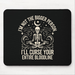 Im Not The Bigger Person I'll Curse Your Entire Bl Mouse Pad