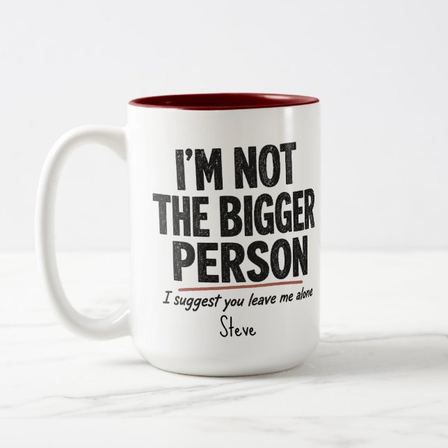 I'm Not the Bigger Person Mug (Left)