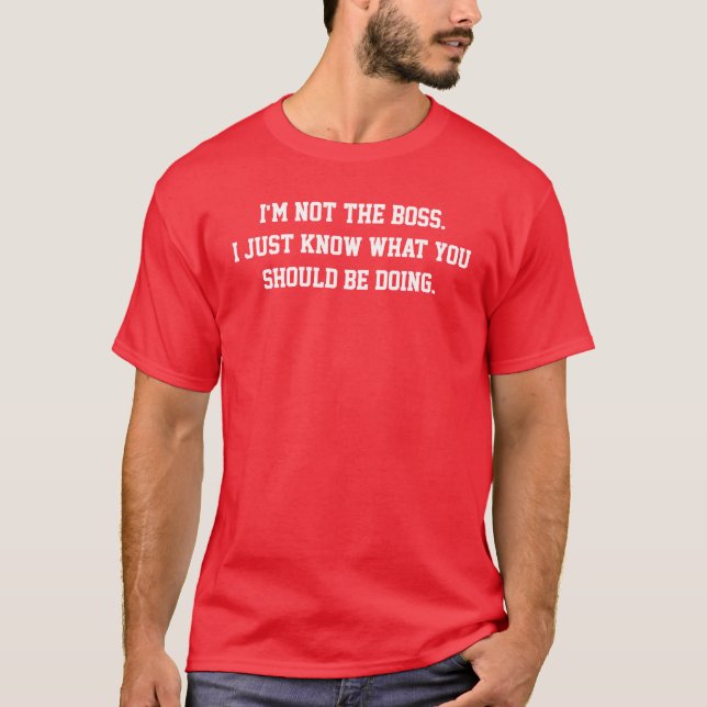 I'm not the boss T-Shirt (Front)
