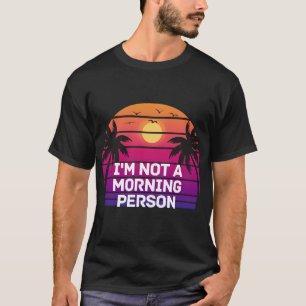 I'm Not The Morning Person T-Shirt